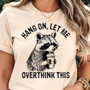 Hang On Let Me Overthink This Gildan Tee Funny Raccoon Meme Shirt